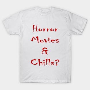 Horror Movies & Chills? T-Shirt